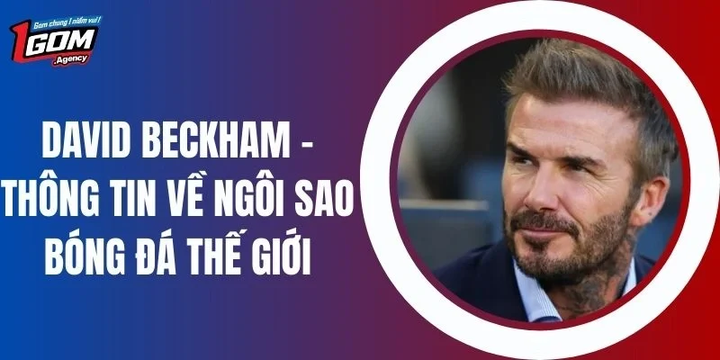 David Beckham - Thông Tin Về Ngôi Sao Bóng Đá Thế Giới