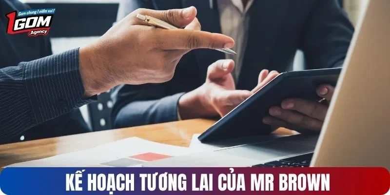 Kế hoạch tương lai của Mr Brown