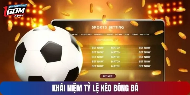 Khái quát tỷ lệ kèo bóng đá