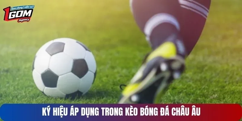 Ký hiệu áp dụng trong kèo bóng đá châu Âu