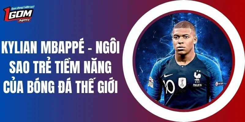 Kylian Mbappé - Ngôi Sao Trẻ Tiềm Năng Của Bóng Đá Thế Giới