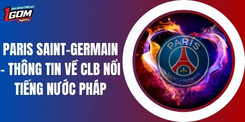 Paris Saint-Germain - Thông Tin Về CLB Nổi Tiếng Nước Pháp