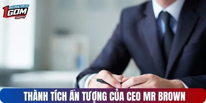 Thành tích ấn tượng của CEO Mr Brown