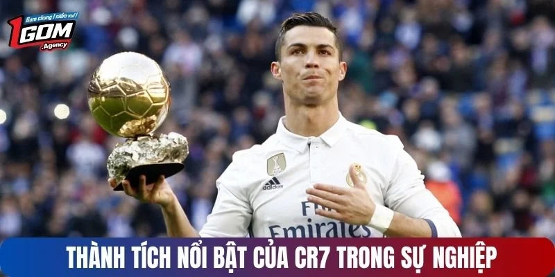 Thành tích nổi bật của CR7 trong sự nghiệp