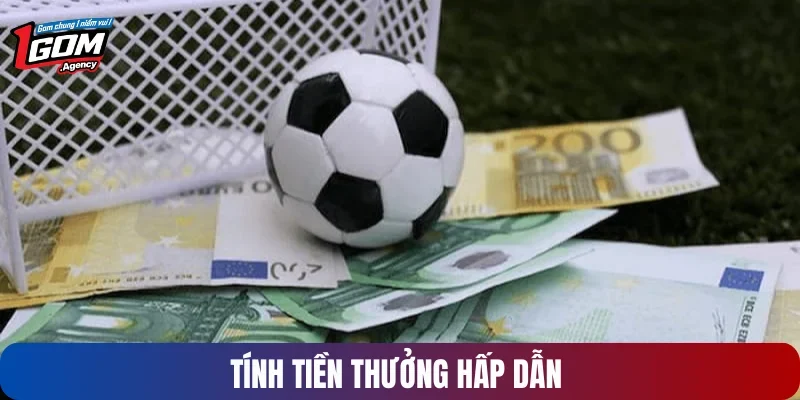 Tiền thưởng nhận về khi chiến thắng cực đã