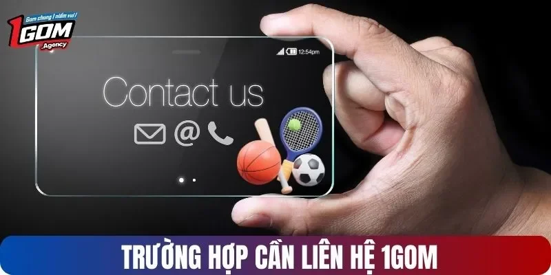 Trường hợp cần liên hệ 1GOM