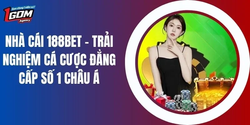 188BET - Trải Nghiệm Nhà Cái Cá Cược Đẳng Cấp Số 1 Châu Á