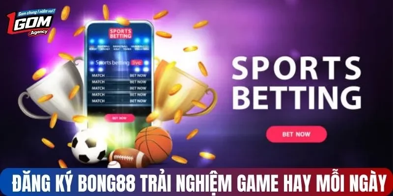 Đăng ký BONG88 trải nghiệm game hay mỗi ngày