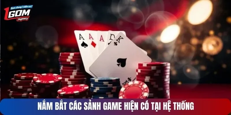Nắm bắt các sảnh game hiện có tại hệ thống