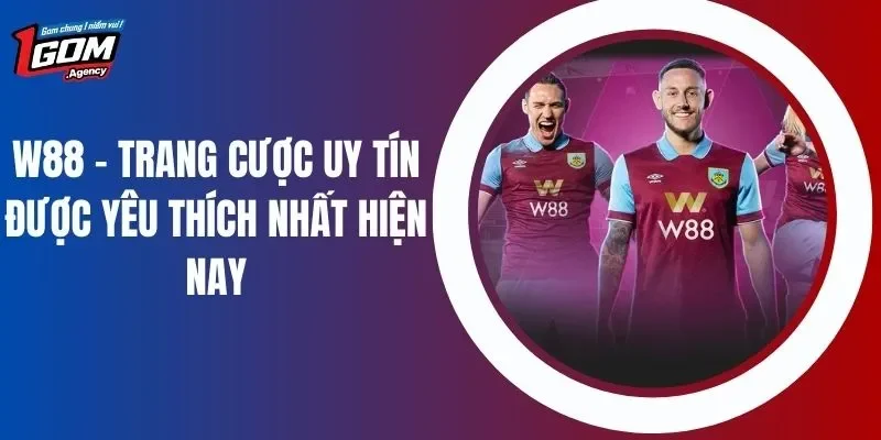 W88 - Trang Cược Uy Tín Được Yêu Thích Nhất Hiện Nay
